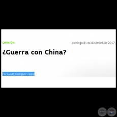 ¿GUERRA CON CHINA? - Por GUIDO RODRÍGUEZ ALCALÁ - Domingo, 31 de Diciembre de 2017